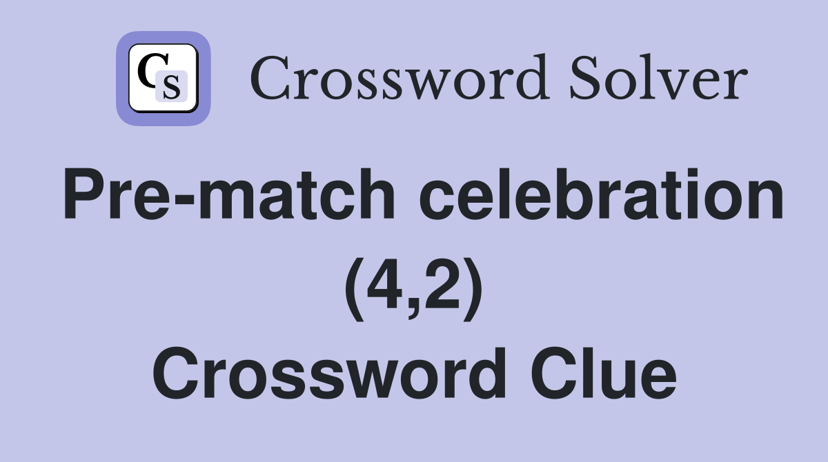 Pre-match celebration (4,2) Crossword Clue