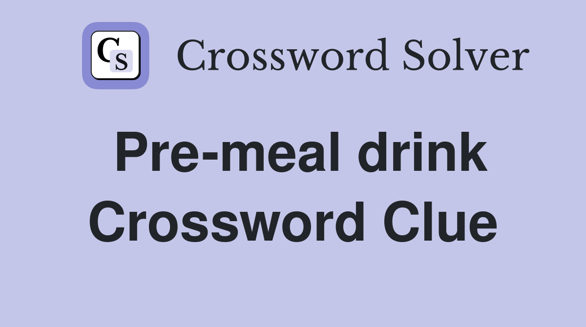 Pre-meal drink Crossword Clue