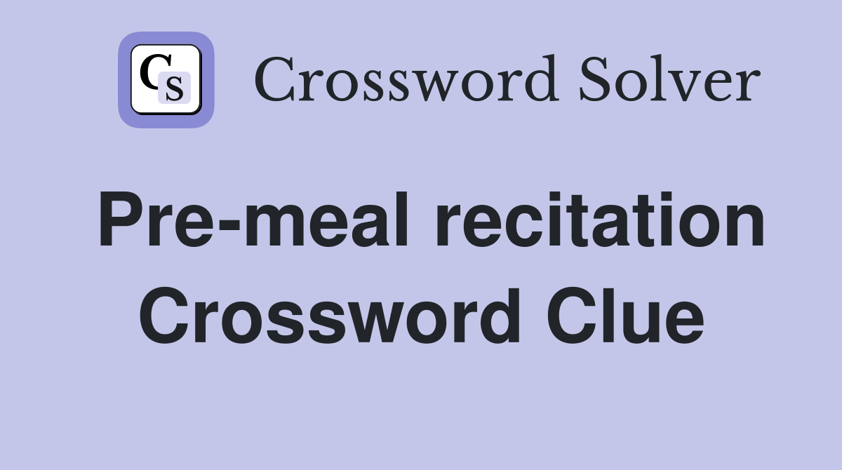 Pre-meal recitation Crossword Clue
