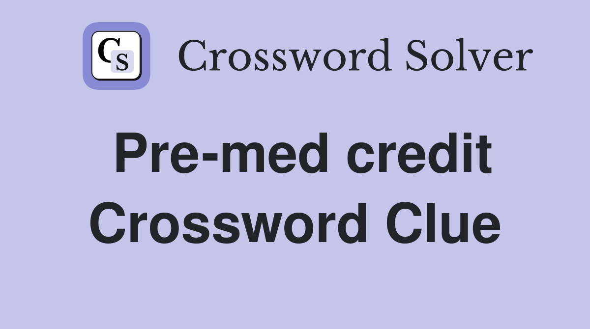 Pre-med credit Crossword Clue