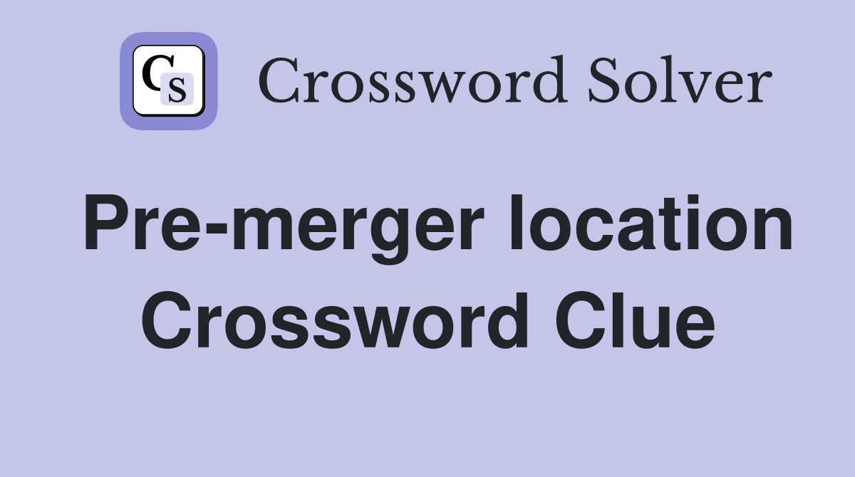 Pre-merger location Crossword Clue