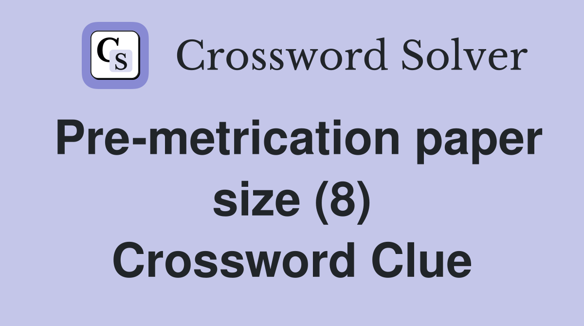 Pre-metrication paper size (8) Crossword Clue