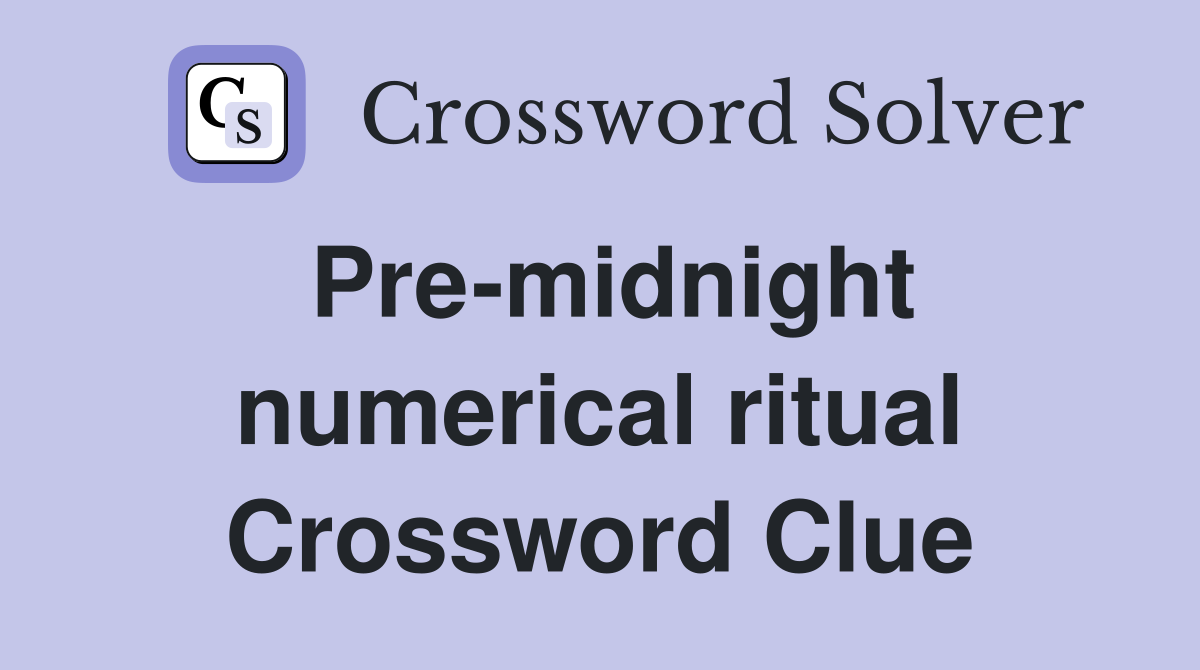 Pre-midnight numerical ritual Crossword Clue