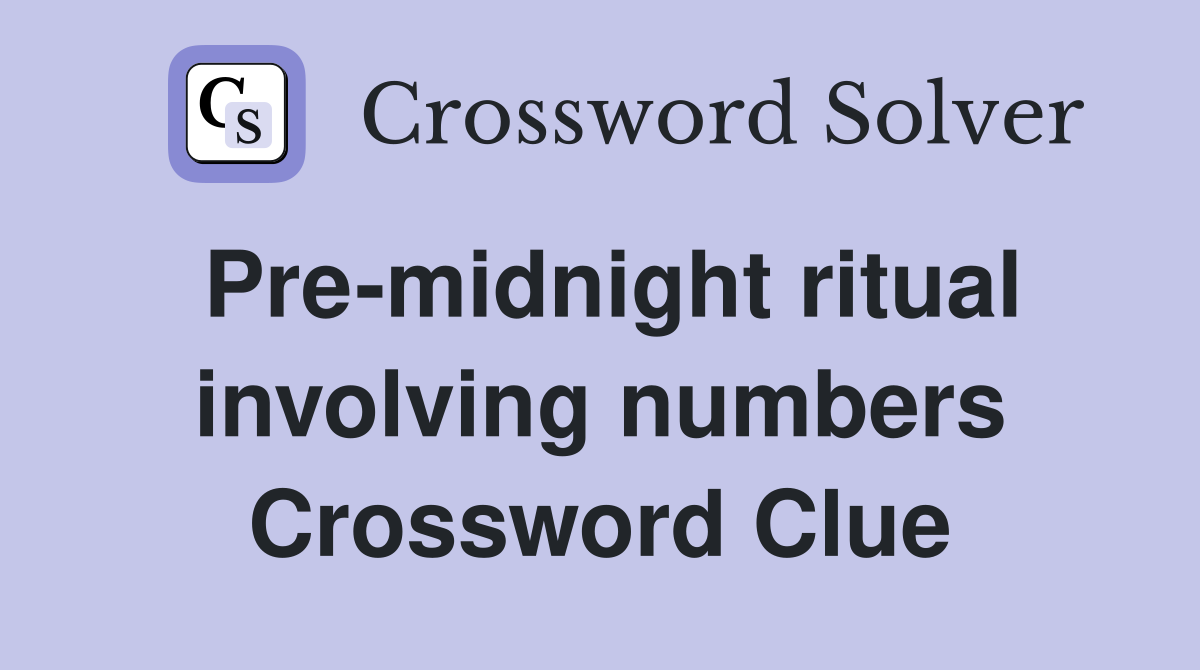 Pre-midnight ritual involving numbers Crossword Clue
