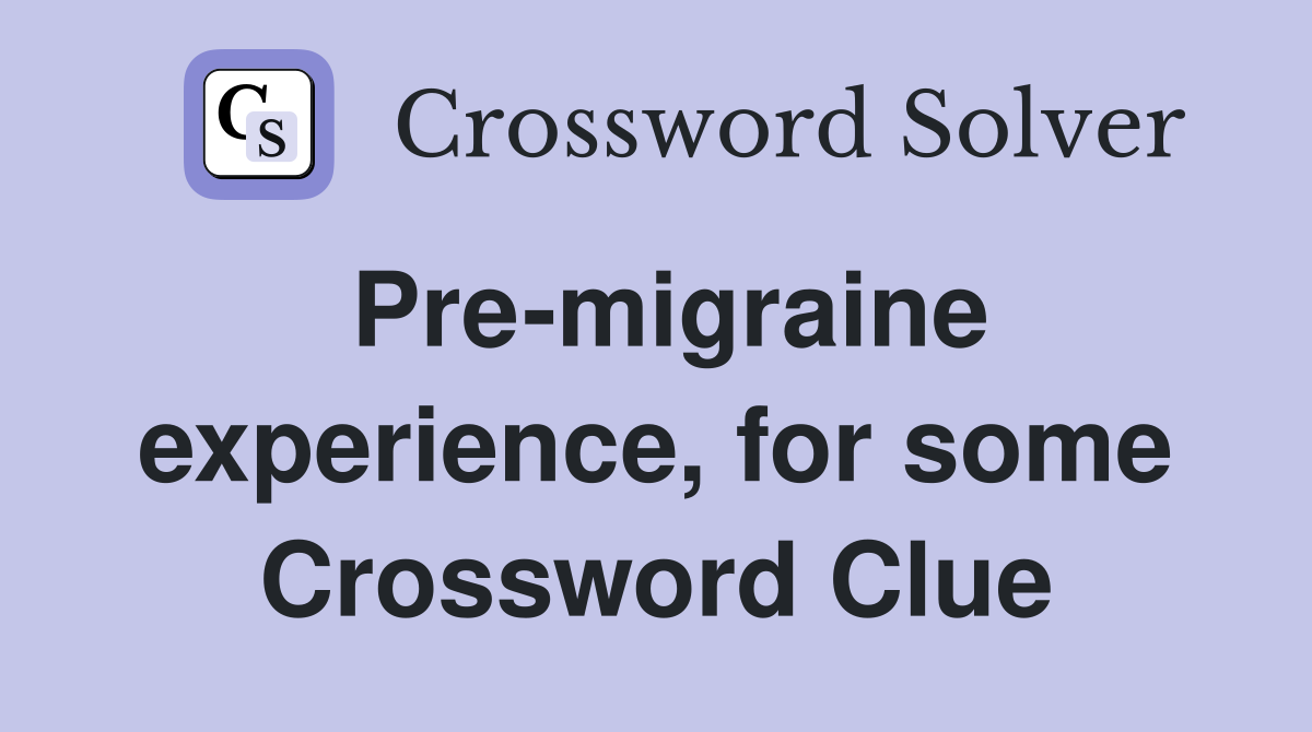 Pre-migraine experience, for some Crossword Clue