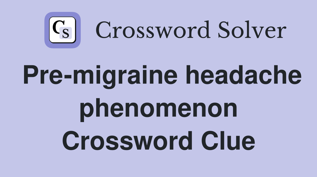 Pre-migraine headache phenomenon Crossword Clue