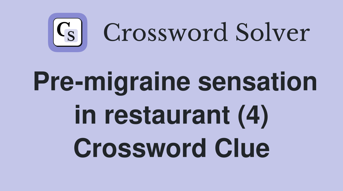 Pre-migraine sensation in restaurant (4) Crossword Clue