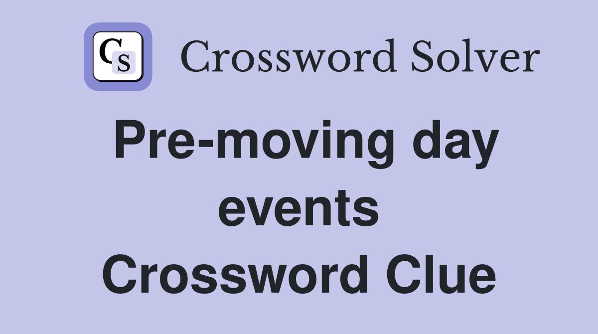 Pre-moving day events Crossword Clue
