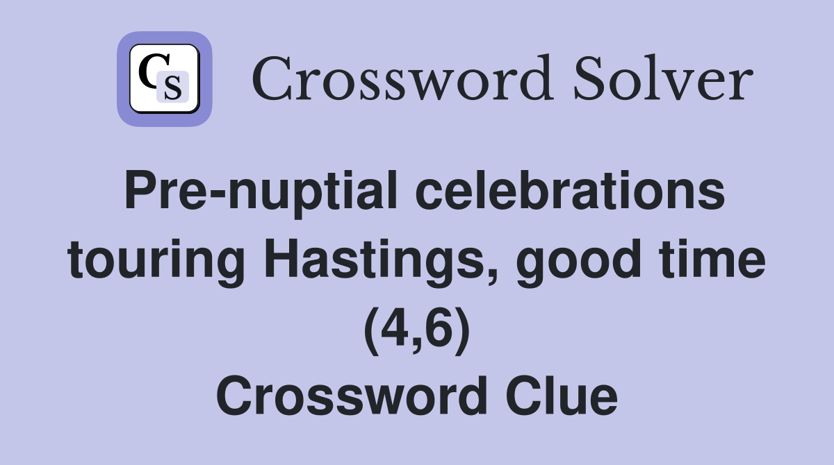 Pre-nuptial celebrations touring Hastings, good time (4,6) Crossword Clue