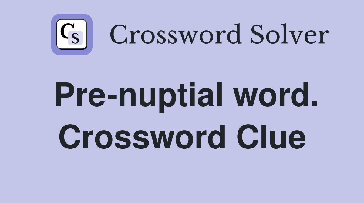 Pre-nuptial word. Crossword Clue