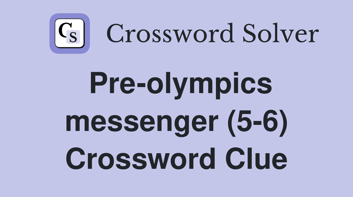 Pre-olympics messenger (5-6) Crossword Clue