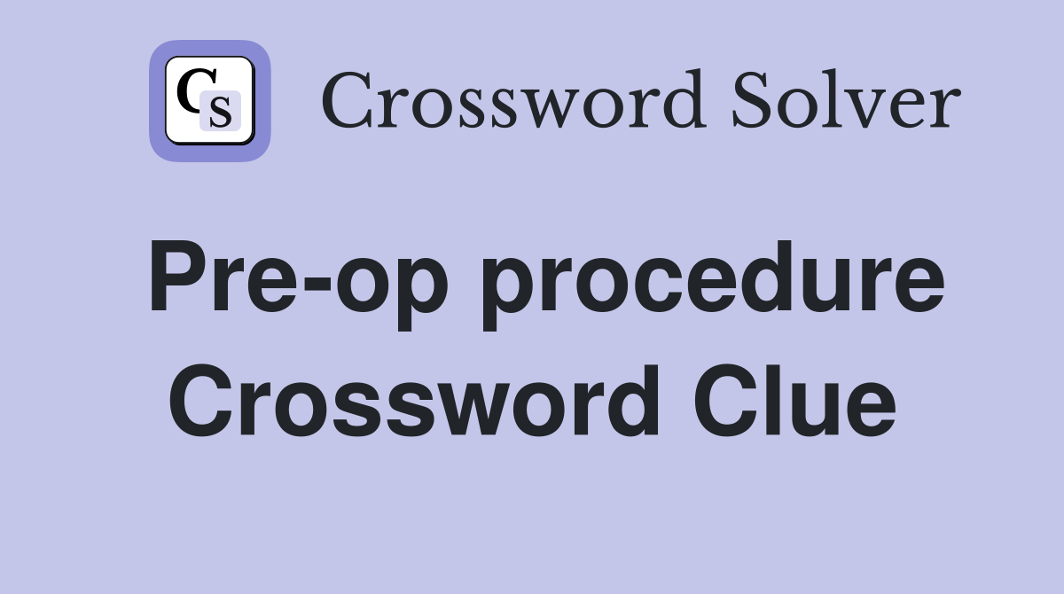 Pre-op procedure Crossword Clue