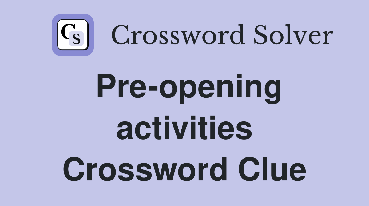Pre-opening activities Crossword Clue