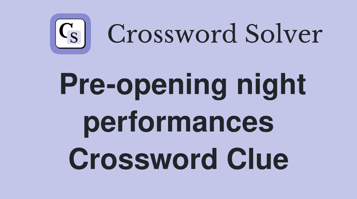 Pre-opening night performances Crossword Clue