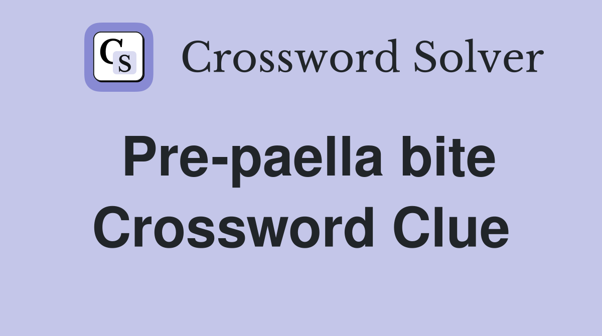 Pre-paella bite Crossword Clue