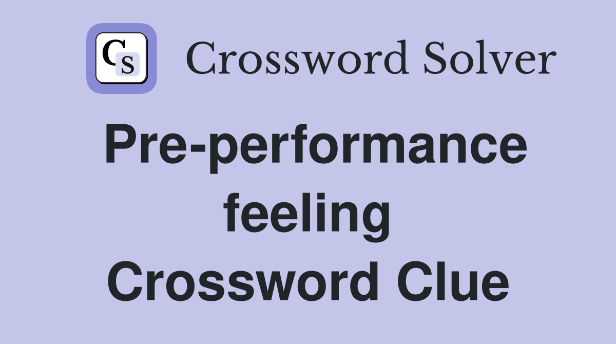 Pre-performance feeling Crossword Clue