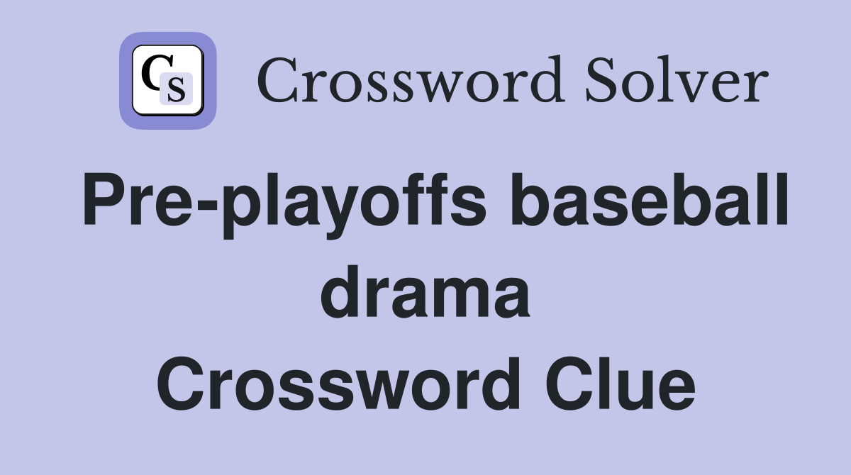 Pre-playoffs baseball drama Crossword Clue