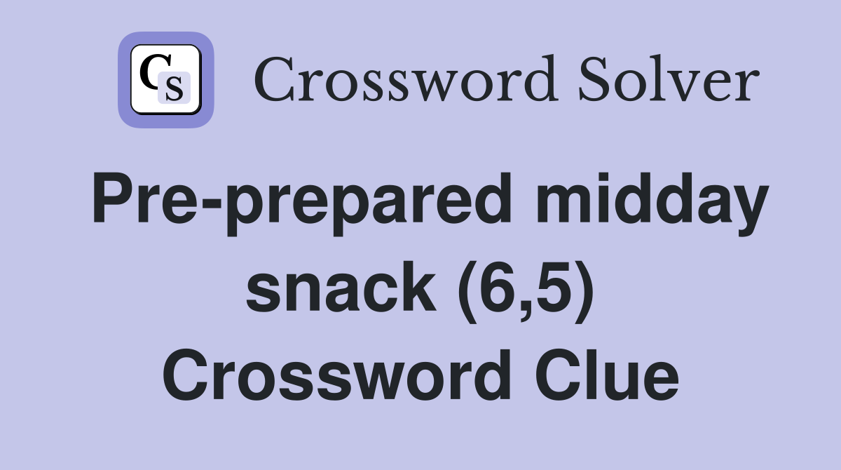 Pre-prepared midday snack (6,5) Crossword Clue
