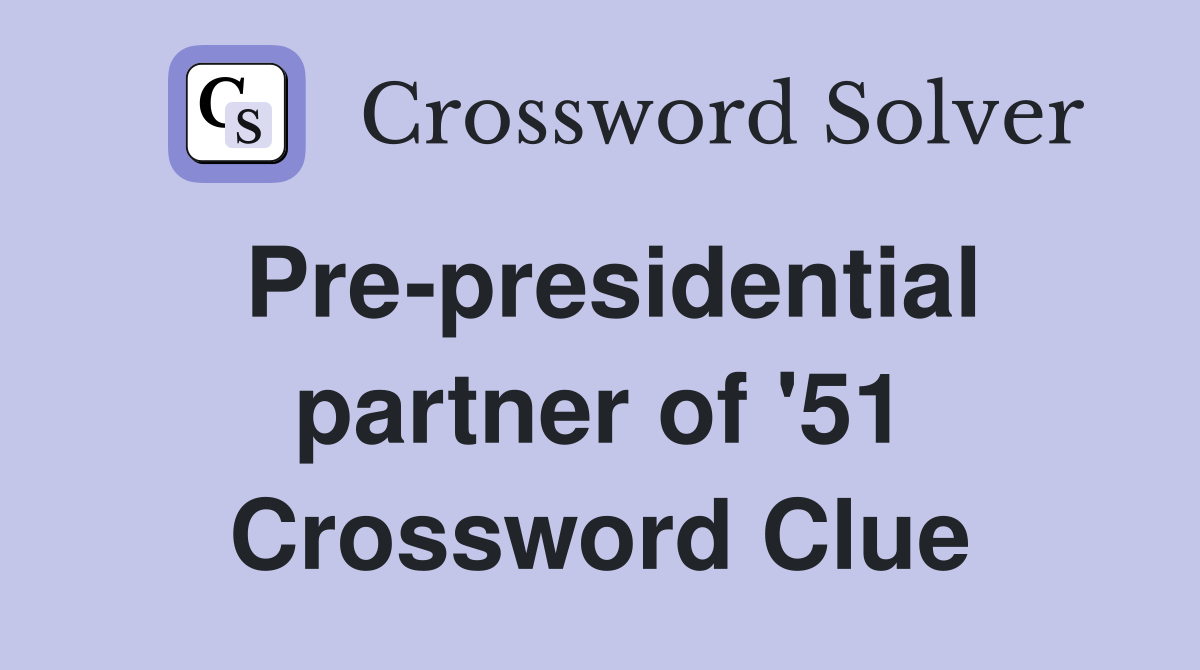 Pre-presidential partner of '51 Crossword Clue