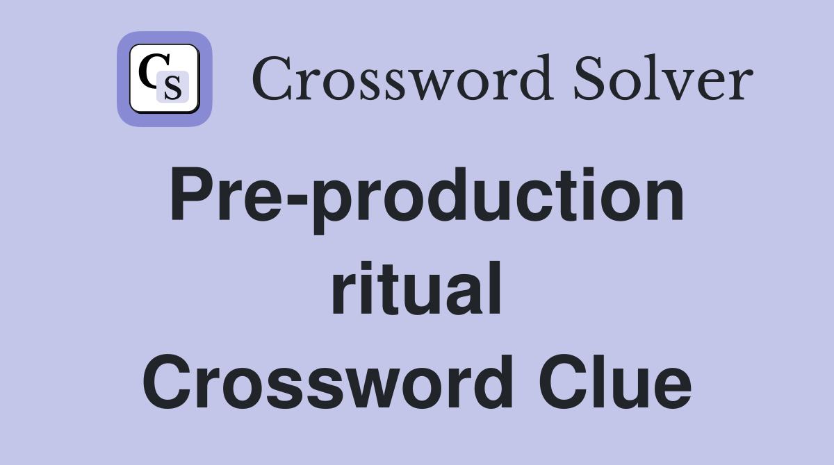 Pre-production ritual Crossword Clue