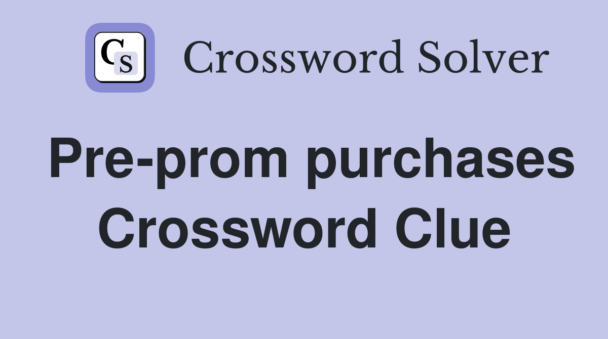 Pre-prom purchases Crossword Clue