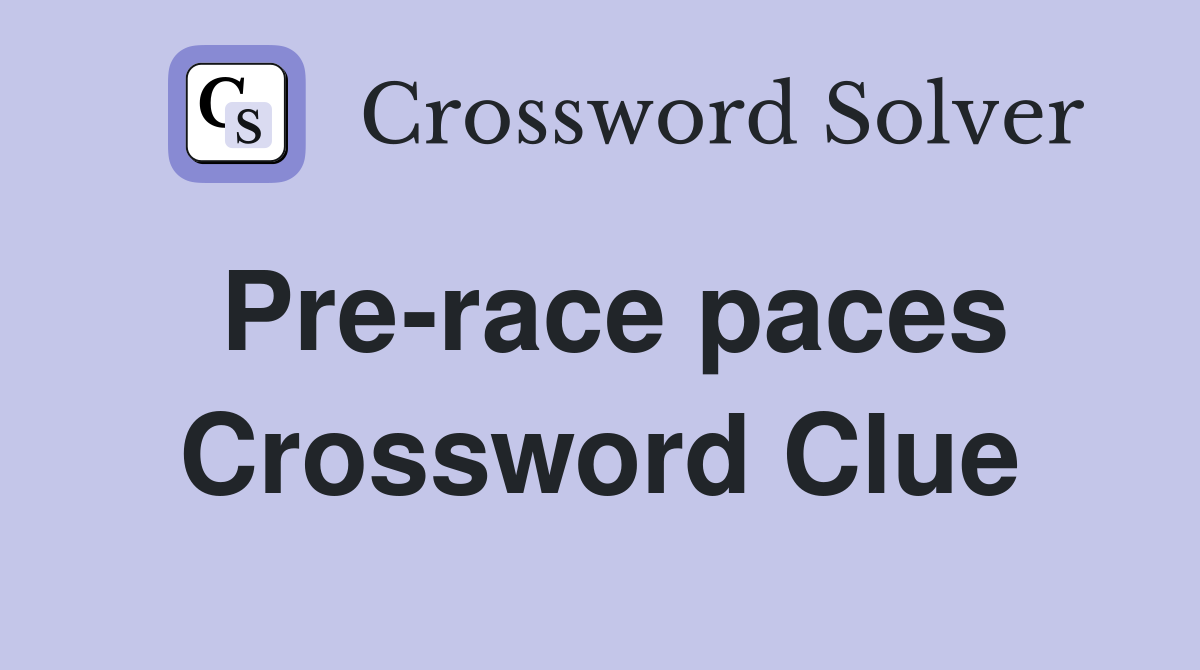 Pre-race paces Crossword Clue