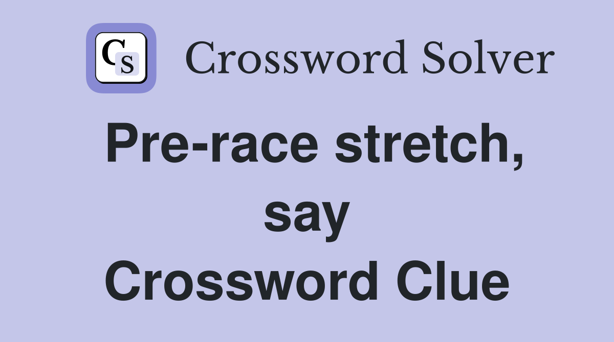 Pre-race stretch, say Crossword Clue