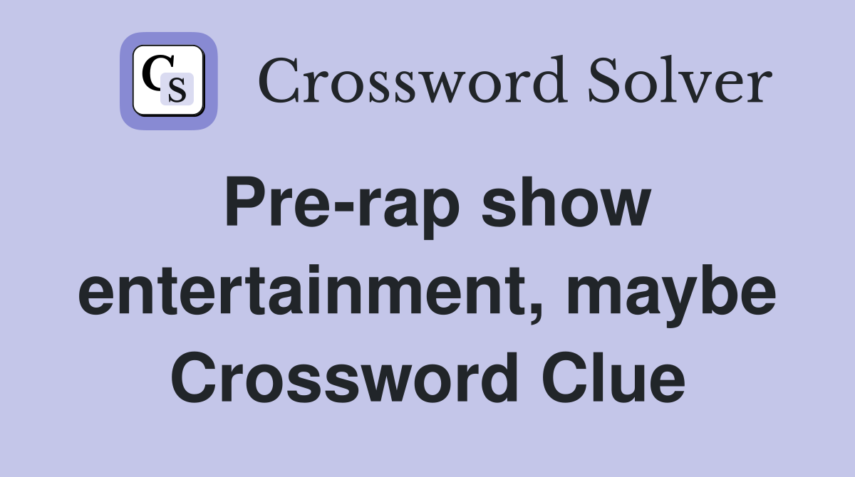 Pre-rap show entertainment, maybe Crossword Clue