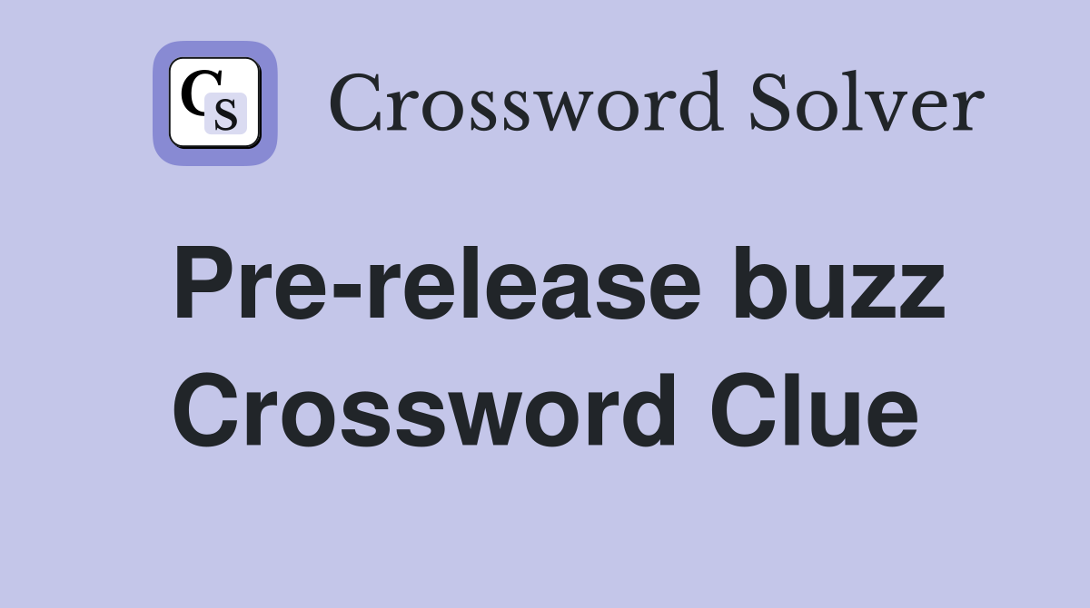 Pre-release buzz Crossword Clue