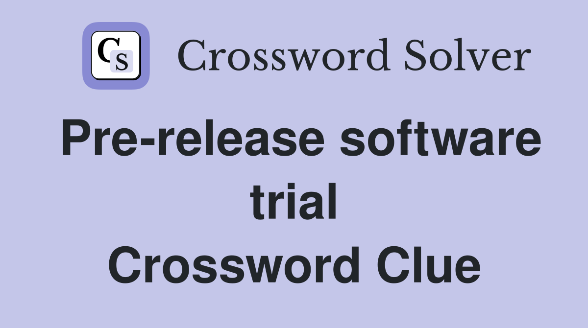 Pre-release software trial Crossword Clue