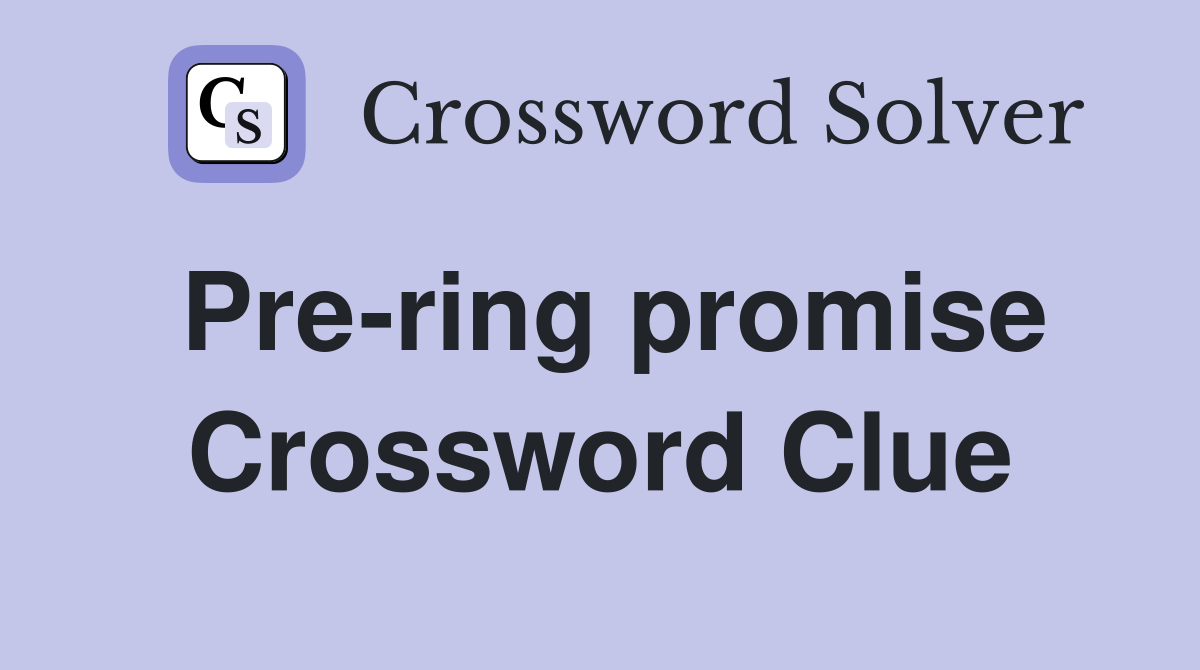 Pre-ring promise Crossword Clue