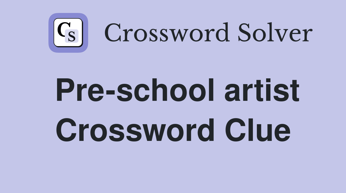Pre-school artist Crossword Clue