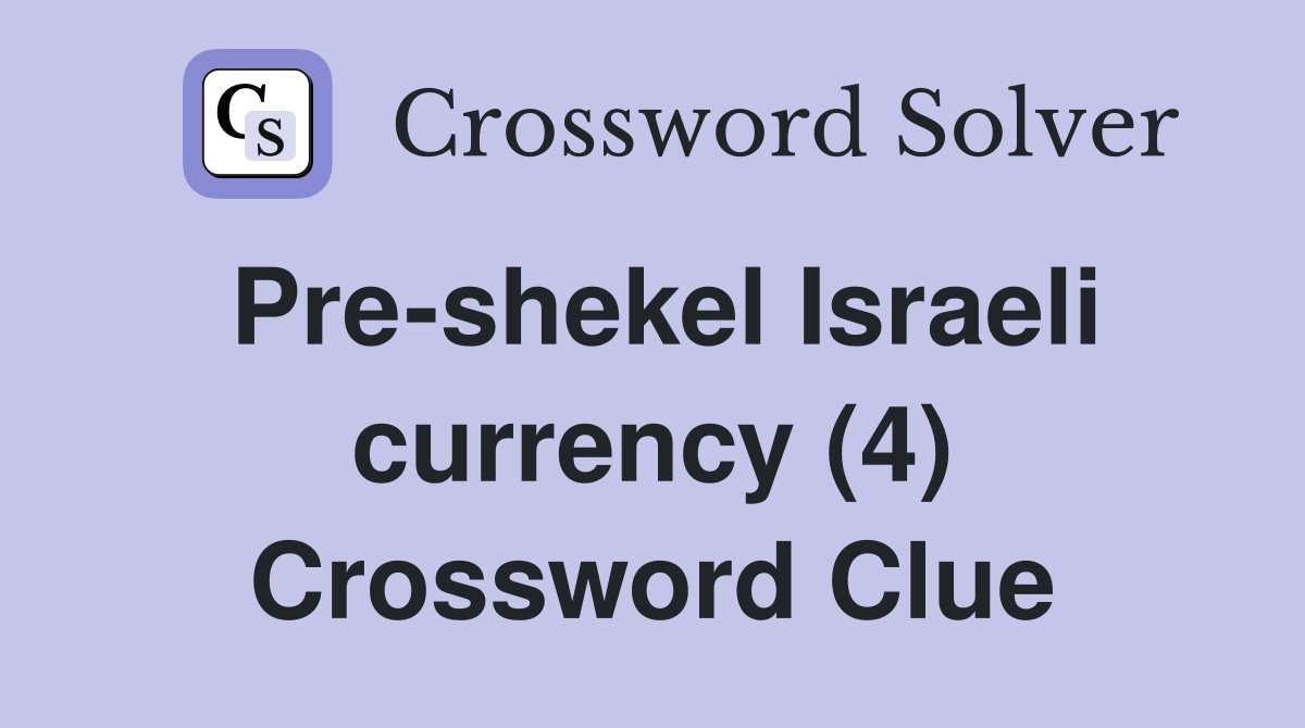Pre-shekel Israeli currency (4) Crossword Clue