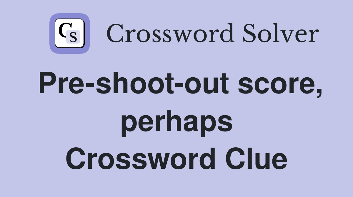 Pre-shoot-out score, perhaps Crossword Clue