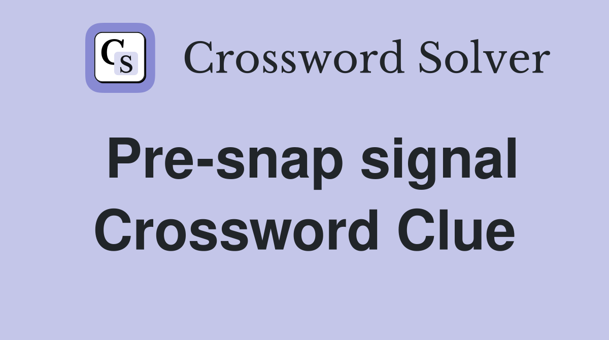 Pre-snap signal Crossword Clue
