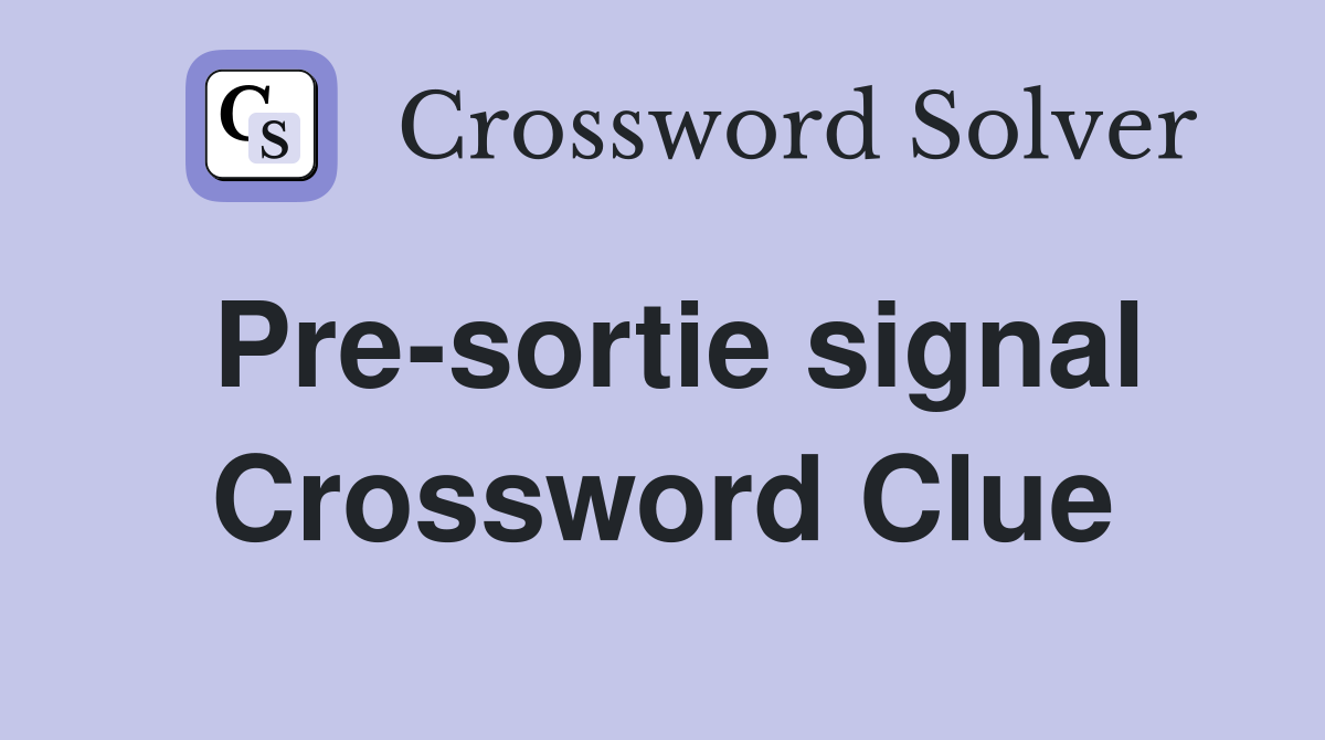 Pre-sortie signal Crossword Clue