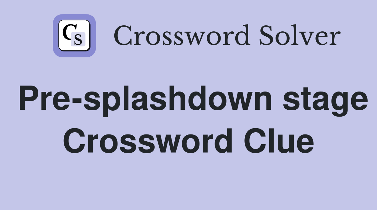 Pre-splashdown stage Crossword Clue