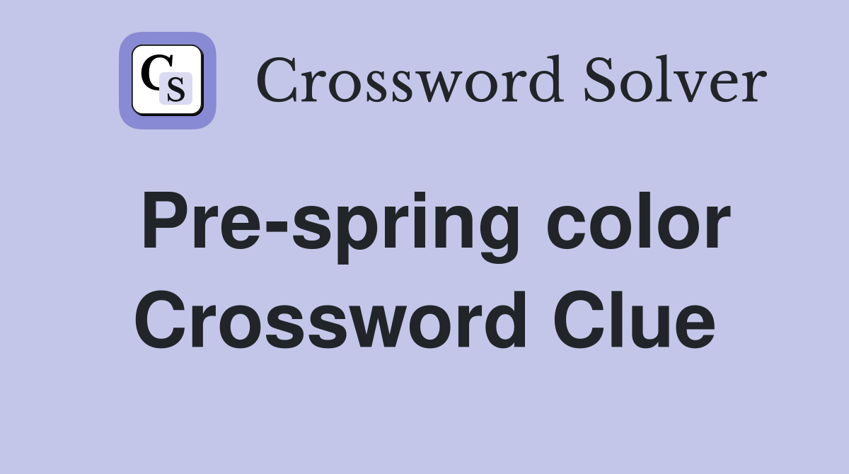 Pre-spring color Crossword Clue