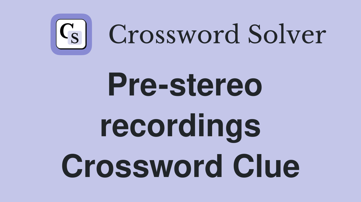 Pre-stereo recordings Crossword Clue