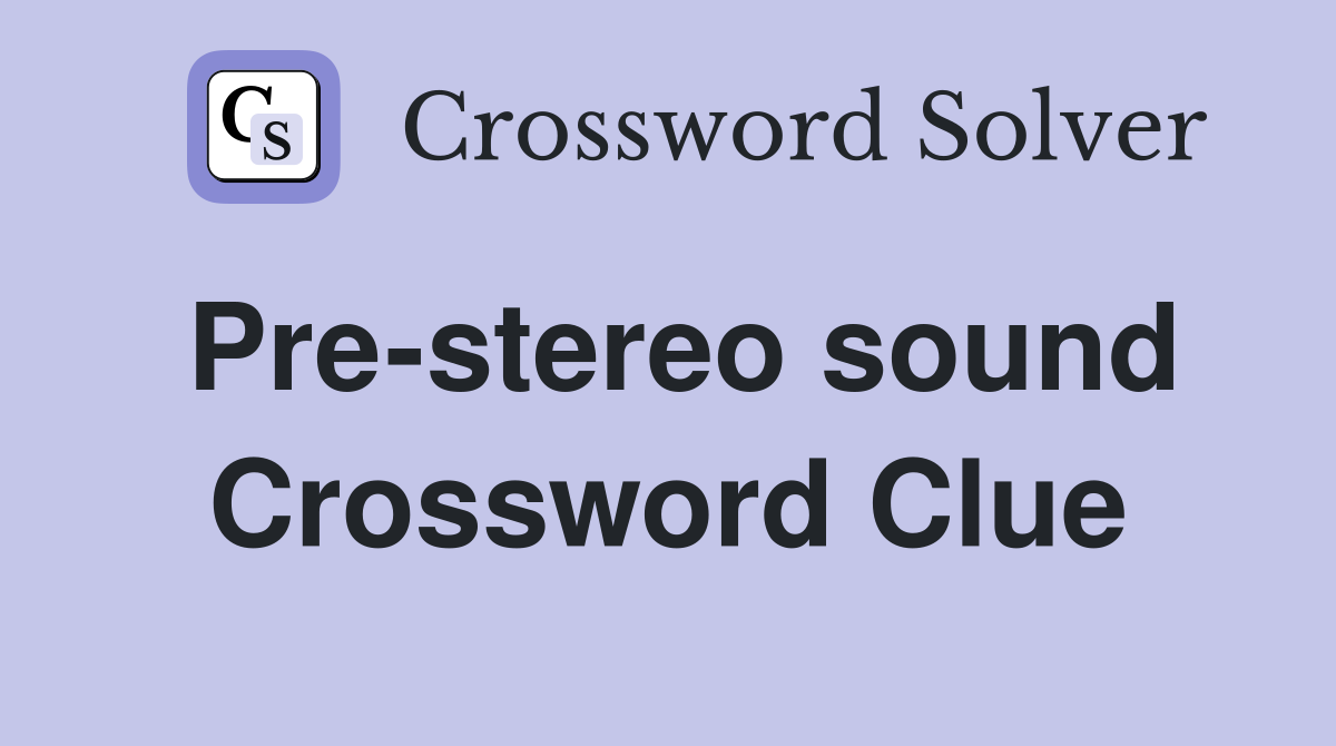Pre-stereo sound Crossword Clue