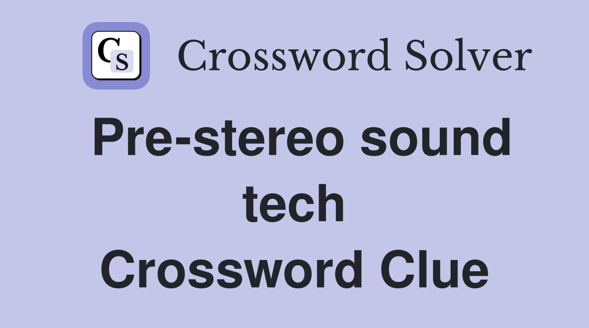 Pre-stereo sound tech Crossword Clue