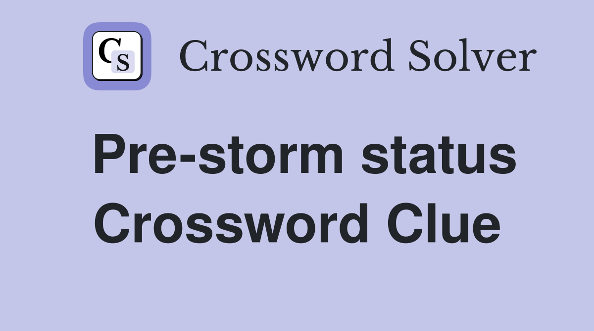 Pre-storm status Crossword Clue
