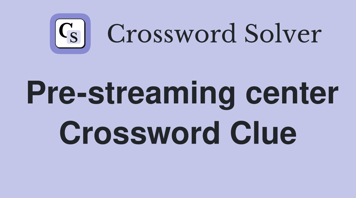 Pre-streaming center Crossword Clue