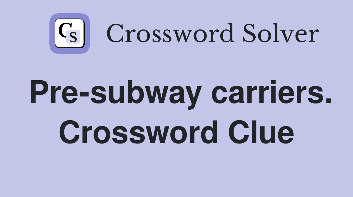 Pre-subway carriers. Crossword Clue