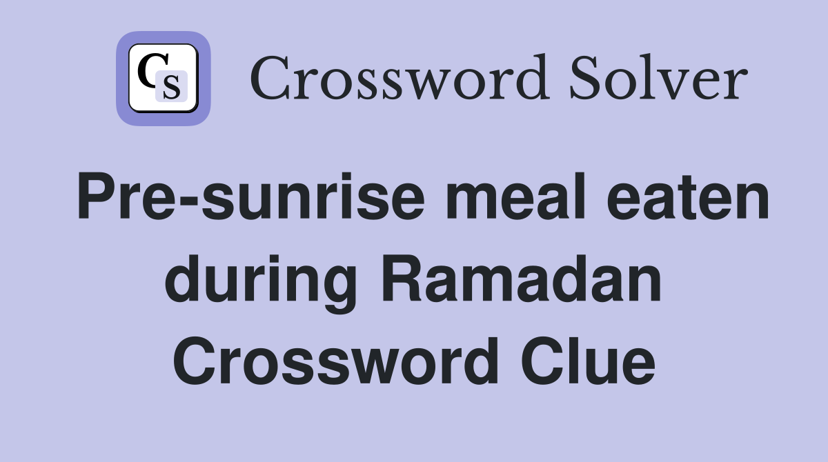 Pre-sunrise meal eaten during Ramadan Crossword Clue