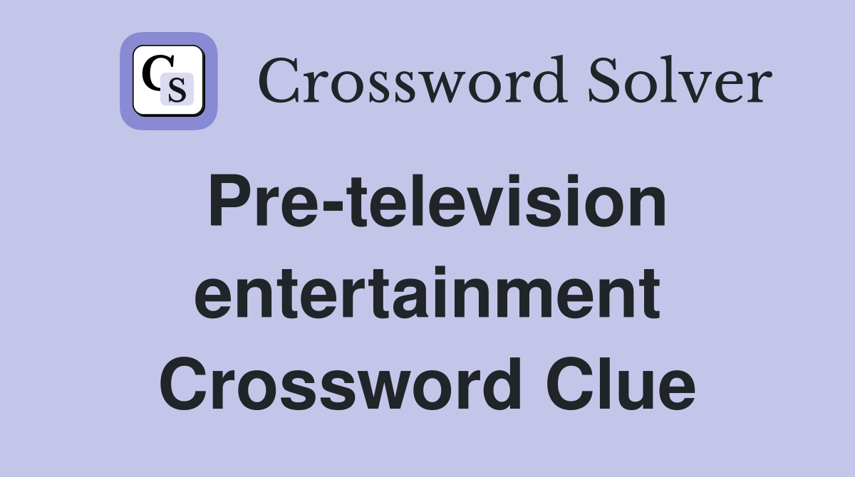 Pre-television entertainment Crossword Clue