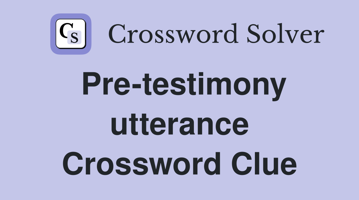 Pre-testimony utterance Crossword Clue