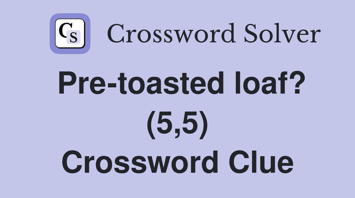 Pre-toasted loaf? (5,5) Crossword Clue