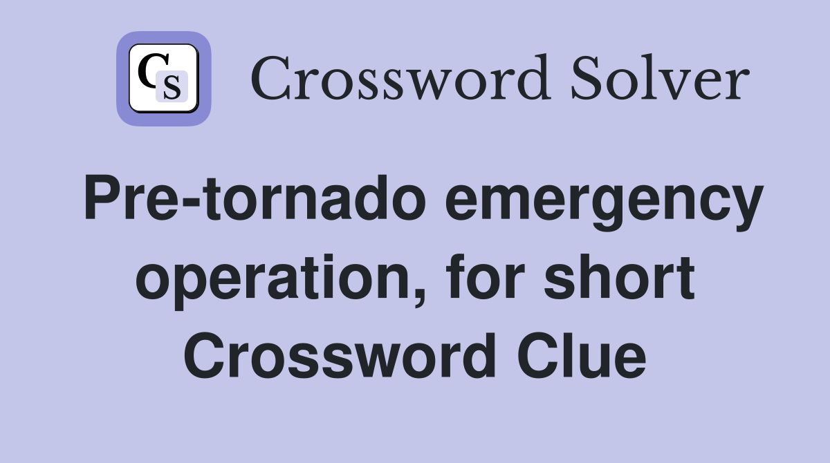 Pre-tornado emergency operation, for short Crossword Clue