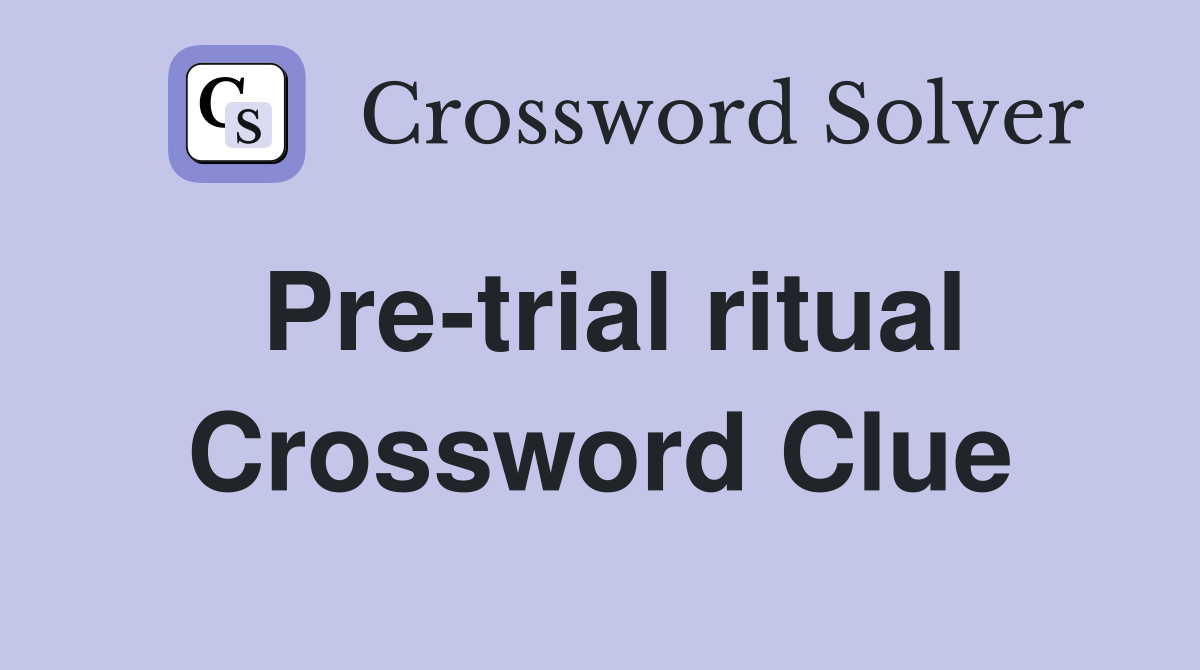 Pre-trial ritual Crossword Clue